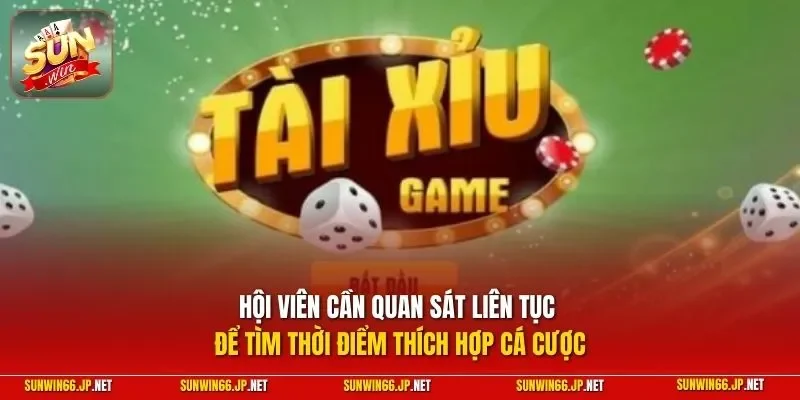 Kinh Nghiệm Chơi Tài Xỉu Luôn Thắng| Top Bí Kíp Đổi Đời Dễ 4 Sunwin Hội viên cần quan sát liên tục để tìm thời điểm thích hợp cá cược