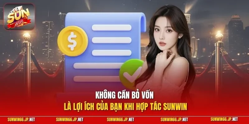 Đại Lý SUNWIN - Phương Pháp Kinh Doanh Không Cần Đầu Tư 3 Sunwin Không cần bỏ vốn là lợi ích của bạn khi hợp tác SUNWIN