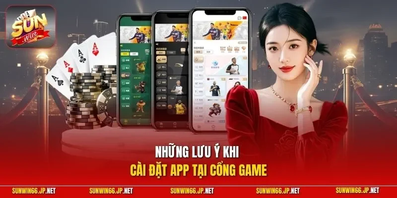 Tải App SUNWIN – Trải Nghiệm Cược Mobile Mọi Lúc Mọi Nơi 4 Sunwin Những lưu ý khi cài đặt app tại cổng game