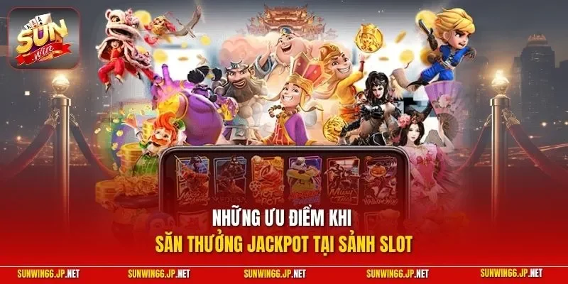 Nổ Hũ 2 Sunwin Những ưu điểm khi săn thưởng Jackpot tại sảnh slot