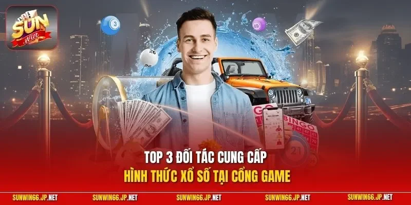 Xổ Số 2 Sunwin Top 3 đối tác cung cấp hình thức xổ số tại cổng game