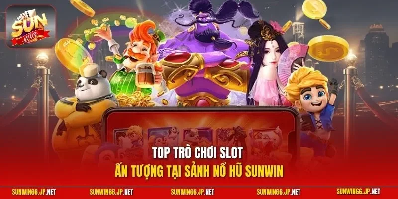 Nổ Hũ 3 Sunwin Top trò chơi slot ấn tượng tại sảnh nổ hũ SUNWIN